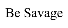 BE SAVAGE trademark