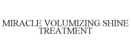 MIRACLE VOLUMIZING SHINE TREATMENT trademark