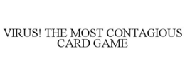 VIRUS! THE MOST CONTAGIOUS CARD GAME trademark