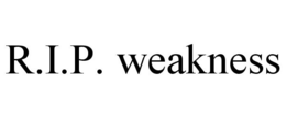 R.I.P. WEAKNESS trademark