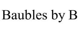 BAUBLES BY B trademark