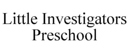 LITTLE INVESTIGATORS PRESCHOOL trademark