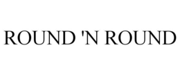 ROUND 'N ROUND trademark
