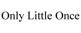 ONLY LITTLE ONCE trademark