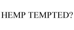 HEMP TEMPTED? trademark