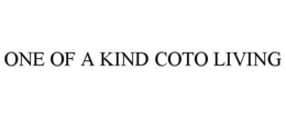 ONE OF A KIND COTO LIVING trademark