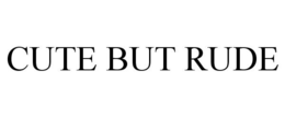 CUTE BUT RUDE trademark