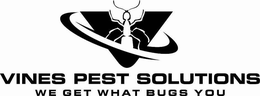 VINES PEST SOLUTIONS WE GET WHAT BUGS YOU V trademark