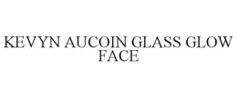 KEVYN AUCOIN GLASS GLOW FACE trademark