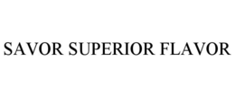 SAVOR SUPERIOR FLAVOR trademark