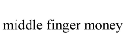 MIDDLE FINGER MONEY trademark