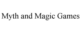 MYTH AND MAGIC GAMES trademark