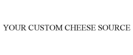 YOUR CUSTOM CHEESE SOURCE trademark