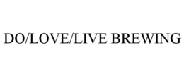 DO/LOVE/LIVE BREWING trademark