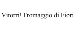 VITORRI! FROMAGGIO DI FIORI trademark