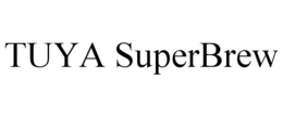 TUYA SUPERBREW trademark