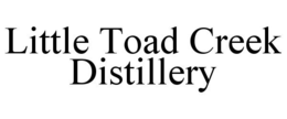 LITTLE TOAD CREEK DISTILLERY trademark