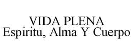 VIDA PLENA ESPIRITU, ALMA Y CUERPO trademark