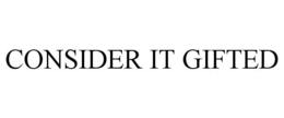 CONSIDER IT GIFTED trademark