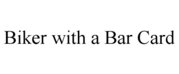 BIKER WITH A BAR CARD trademark