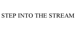 STEP INTO THE STREAM trademark