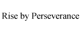 RISE BY PERSEVERANCE trademark