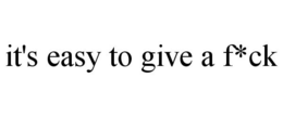 IT'S EASY TO GIVE A F*CK trademark