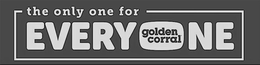 THE ONLY ONE FOR EVERYONE GOLDEN CORRAL trademark