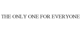 THE ONLY ONE FOR EVERYONE trademark