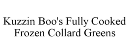 KUZZIN BOO'S FULLY COOKED FROZEN COLLARD GREENS trademark