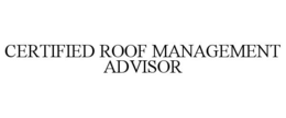 CERTIFIED ROOF MANAGEMENT ADVISOR trademark