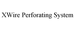 XWIRE PERFORATING SYSTEM trademark