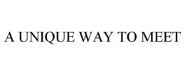 A UNIQUE WAY TO MEET trademark