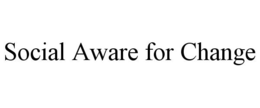 SOCIAL AWARE FOR CHANGE trademark