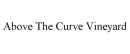 ABOVE THE CURVE VINEYARD trademark