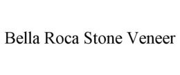 BELLA ROCA STONE VENEER trademark