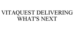VITAQUEST DELIVERING WHAT'S NEXT trademark
