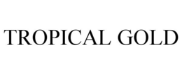TROPICAL GOLD trademark
