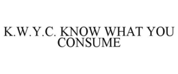 K.W.Y.C. KNOW WHAT YOU CONSUME trademark