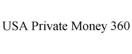 USA PRIVATE MONEY 360 trademark