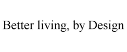 BETTER LIVING, BY DESIGN trademark
