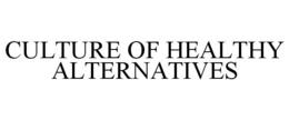 CULTURE OF HEALTHY ALTERNATIVES trademark
