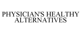 PHYSICIAN'S HEALTHY ALTERNATIVES trademark