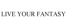 LIVE YOUR FANTASY trademark