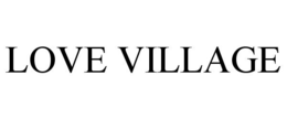 LOVE VILLAGE trademark