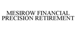 MESIROW FINANCIAL PRECISION RETIREMENT trademark