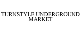 TURNSTYLE UNDERGROUND MARKET trademark