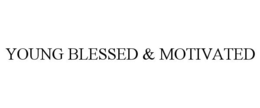 YOUNG BLESSED & MOTIVATED trademark