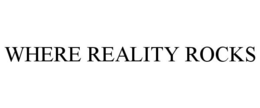 WHERE REALITY ROCKS trademark