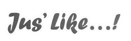 JUS' LIKE ...! trademark